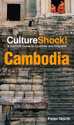 Culture Shock! Cambodia: A Survival Guide to Customs and Etiquette (Culture Shock! Guides)