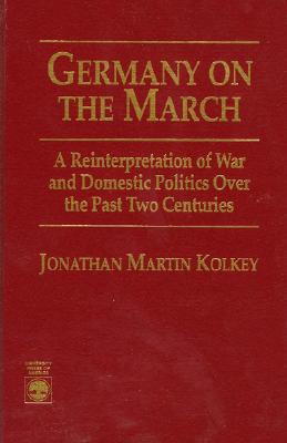 Germany on the March: A Reinterpretation of War and Domestic Politics Over the Past Two Centuries