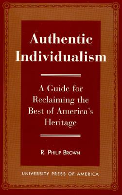 Authentic Individualism: A Guide for Reclaiming the Best of America's Heritage