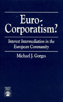 Euro-Corporatism: Interest Intermediation in the European Community