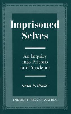 Imprisoned Selves: An Inquiry into Prisons and Academe