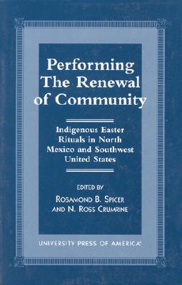 Image for Performing the Renewal of Community: Indigenous Easter Rituals in North Mexico and Southwest United States