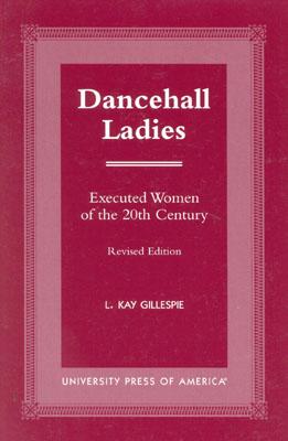 Dancehall Ladies: Executed Women of the 20th Century