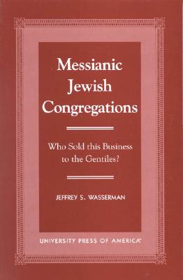 Image for Messianic Jewish Congregations: Who Sold this Business to the Gentiles Messianic Jewish Congregations: Who Sold this Business to the Gentiles