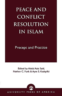 Peace and Conflict Resolution in Islam: Precept and Practice