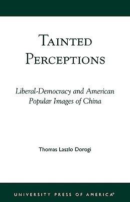 Tainted Perceptions : Liberal-Democracy and American Popular Images of China