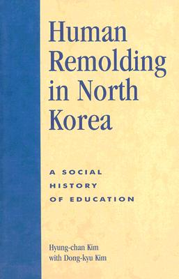 Human Remolding in North Korea: A Social History of Education