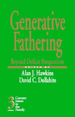 Generative Fathering: Beyond Deficit Perspectives (Current Issues in the Family) Volume 3