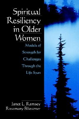 Spiritual Resiliency in Older Women: Models of Strength for Challenges through the Life Span