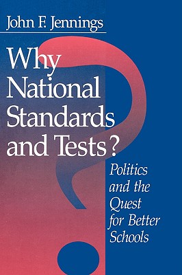 Why National Standards and Tests: Politics and the Quest for Better Schools