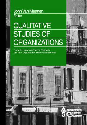 Qualitative Studies of Organizations (The Administrative Science Quarterly Series in Organizational Theory and Behavior)