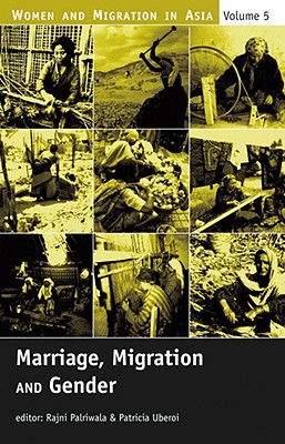 Marriage, Migration and Gender (Women and Migration in Asia)