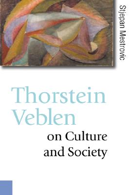 Thorstein Veblen on Culture and Society (Published in association with Theory, Culture & Society)