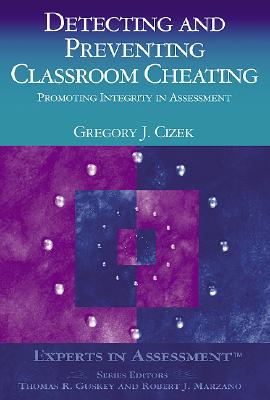 Detecting and Preventing Classroom Cheating: Promoting Integrity in Assessment (Experts In Assessment Series)