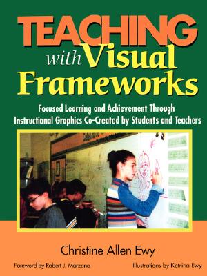 Image for Teaching With Visual Frameworks: Focused Learning and Achievement Through Instructional Graphics Co-Created by Students and Teachers