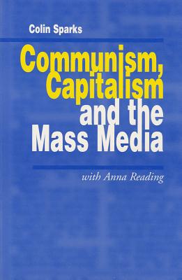 Communism, Capitalism and the Mass Media (Media Culture & Society series)