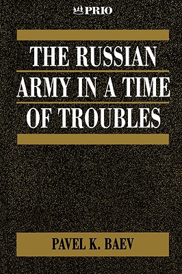 The Russian Army in a Time of Troubles (International Peace Research Institute, Oslo (PRIO))