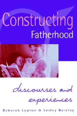 CONSTRUCTING FATHERHOOD Discourses and Experiences