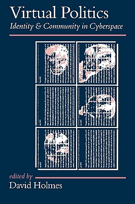 Virtual Politics: Identity and Community in Cyberspace (Politics and Culture series)