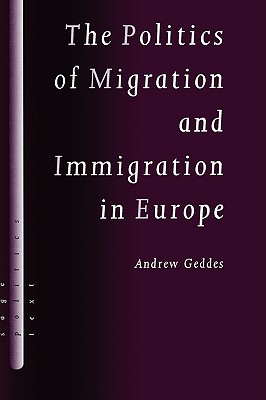 The Politics of Migration and Immigration in Europe (SAGE Politics Texts series)