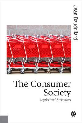 The Consumer Society: Myths and Structures (Published in association with Theory, Culture & Society)