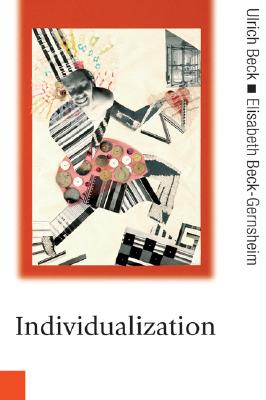 Individualization: Institutionalized Individualism and its Social and Political Consequences (Published in association with Theory, Culture & Society)