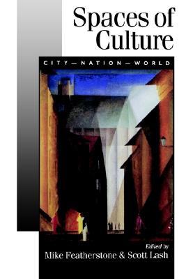 Spaces of Culture: City, Nation, World (Published in association with Theory, Culture & Society)