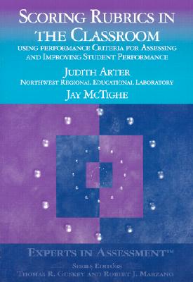 Scoring Rubrics in the Classroom: Using Performance Criteria for Assessing and Improving Student Performance (Experts In Assessment Series)