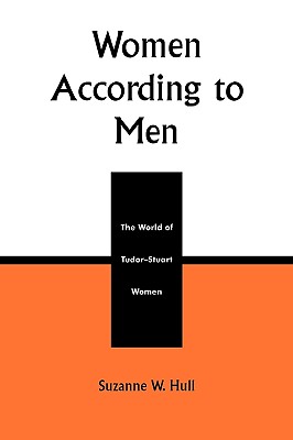 Women According to Men: The World of Tudor-Stuart Women