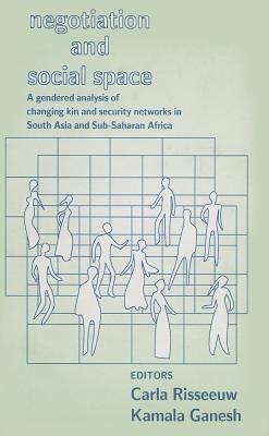 Negotiation and Social Space: A Gendered Analysis of Changing Kin and Security Networks in South Asia and Sub-Saharan Africa