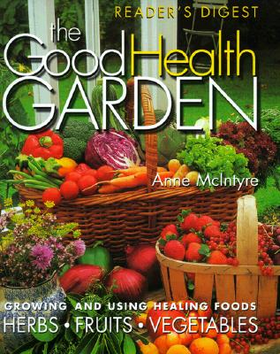 Image for The Good Health Garden: Growing and Using Healing Foods