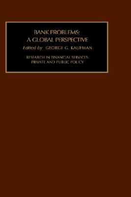 Bank Problems: A Global Perspective (Research in Financial Services: Private and Public Policy, 11)