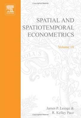 Spatial and Spatiotemporal Econometrics (Advances in Econometrics, 18)