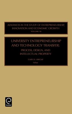University Entrepreneurship and Technology Transfer: Process, Design, and Intellectual Property (Advances in the Study of Entrepreneurship, Innovation & Economic Growth, 16)