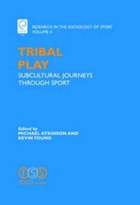 Tribal Play: Subcultural Journeys Through Sport (Research in the Sociology of Sport, 4)
