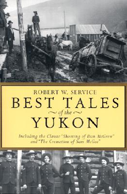 Best Tales of the Yukon: Including the Classic 