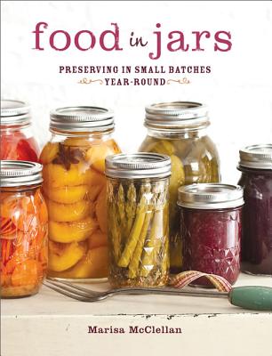 Image for Food in Jars: Preserving in Small Batches Year-Round