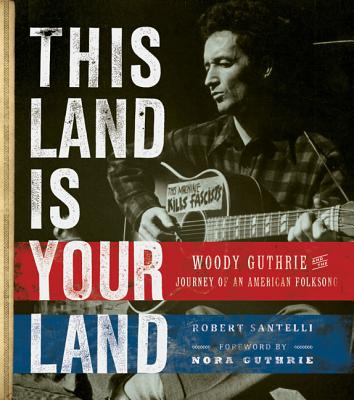 This Land Is Your Land: Woody Guthrie and the Journey of an American Folk Song