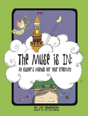 The Muse Is In: An Owners Manual to Your Creativity