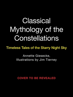 Classical Mythology of the Constellations Timeless Tales of the Starry Night Sky