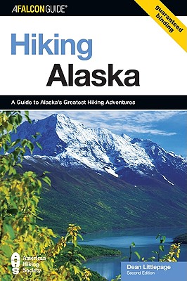 Hiking Alaska: A Guide to Alaska's Greatest Hiking Adventures