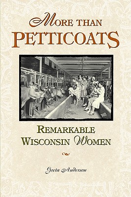 More Than Petticoats: Remarkable Wisconsin Women (More than Petticoats Series)