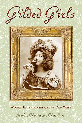 Gilded Girls : Women Entertainers of the Old West