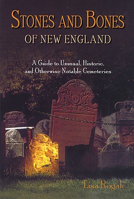 Image for Stones and Bones of New England: A Guide to Unusual, Historic, and Otherwise Notable Cemeteries