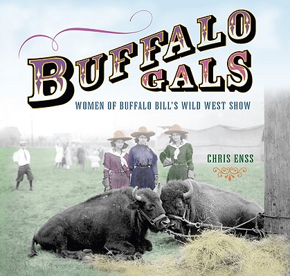 Image for Buffalo Gals: Women Of Buffalo Bill's Wild West Show Buffalo Gals: Women Of Buffalo Bill's Wild West Show