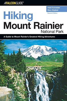 Hiking Mount Rainier National Park: A Guide to the Park's Greatest Hiking Adventures (Regional Hiking Series)