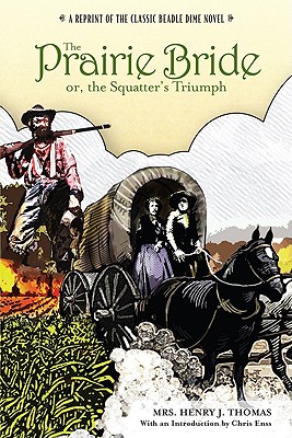 Prairie Bride; or, the Squatter's Triumph: A Reprint Of The Classic Beadle Dime Novel