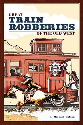 Great Train Robberies of the Old West