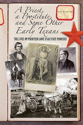 A Priest, a Prostitute, and Some Other Early Texans: The Lives of Fourteen Lone Star State Pioneers
