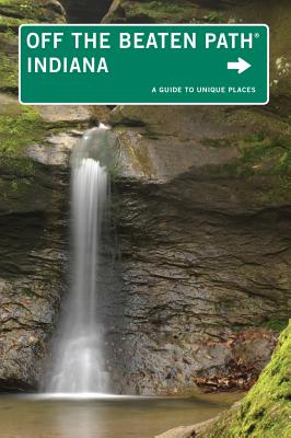Indiana Off the Beaten Path : A Guide To Unique Places (Off the Beaten Path Series)